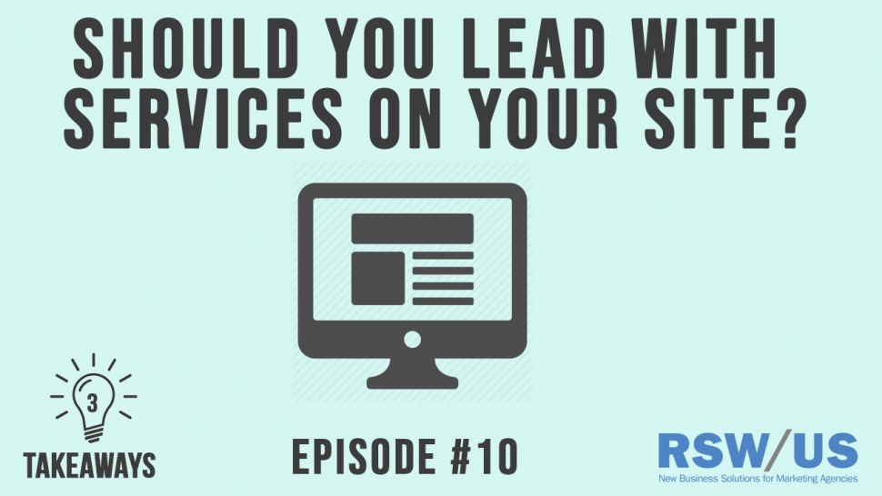 3 Takeaways Ep. 10 - Should You Lead With Services On Your Site?