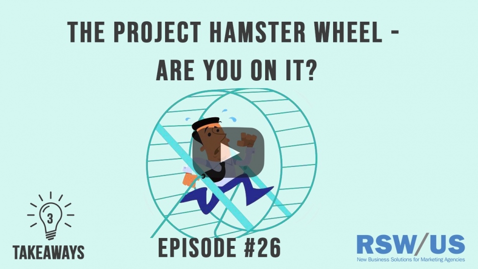 The Project Hamster Wheel - Are You On It?-3 Takeaways Ep 26