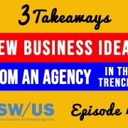 New Business Ideas from an Agency in the Trenches-3 Takeaways Ep41